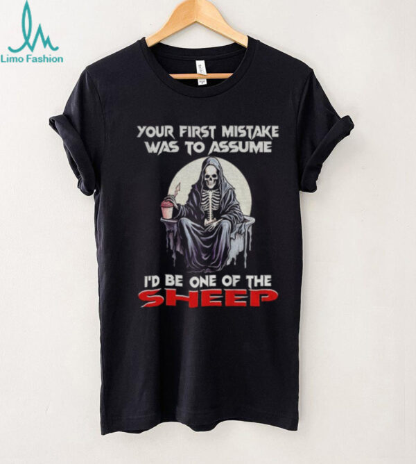 Skeleton your first mistake was to assume I’d be one of the sheep shirt