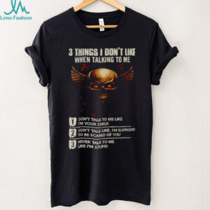 Skull 3 things I don’t like when talking to me don’t talk to me like I’m your child don’t talk like I’m supposed shirt