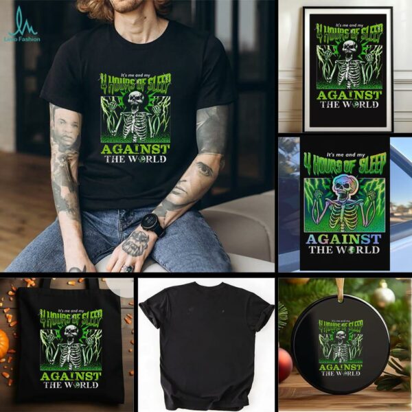 Sleep deprived skeletons it’s me and my 4 hours of sleep against the world Halloween shirt