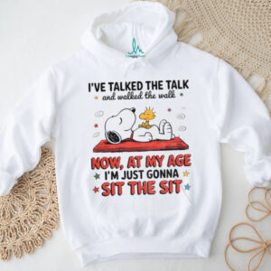 Snoopy and Woodstock I’ve talked the talk and walked the walk now at my age I’m just gonna sit the sit shirt
