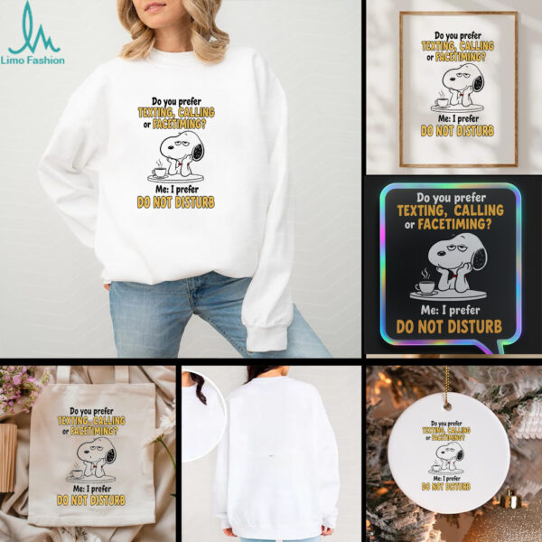 Snoopy do you prefer texting calling or facetiming me I prefer do not disturb t shirt
