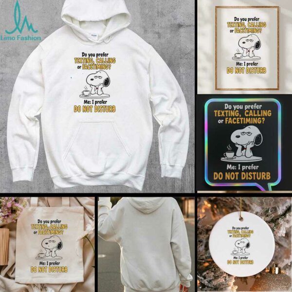 Snoopy do you prefer texting calling or facetiming me I prefer do not disturb t shirt