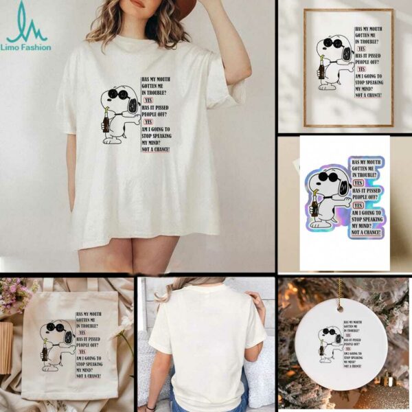 Snoopy has my mouth gotten me in trouble yes has it pissed people off shirt