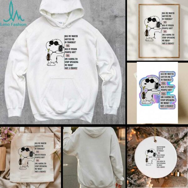Snoopy has my mouth gotten me in trouble yes has it pissed people off shirt
