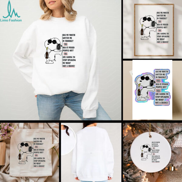Snoopy has my mouth gotten me in trouble yes has it pissed people off shirt