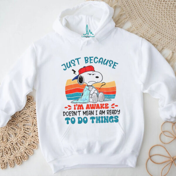 Snoopy just because I’m awake doesn’t mean I am ready to do things vintage shirt