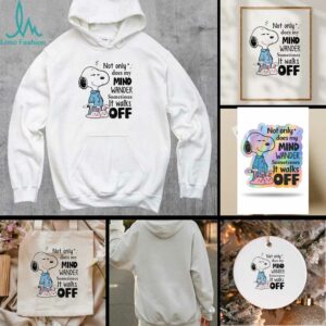 Snoopy not only does my mind wander sometimes it walks off shirt