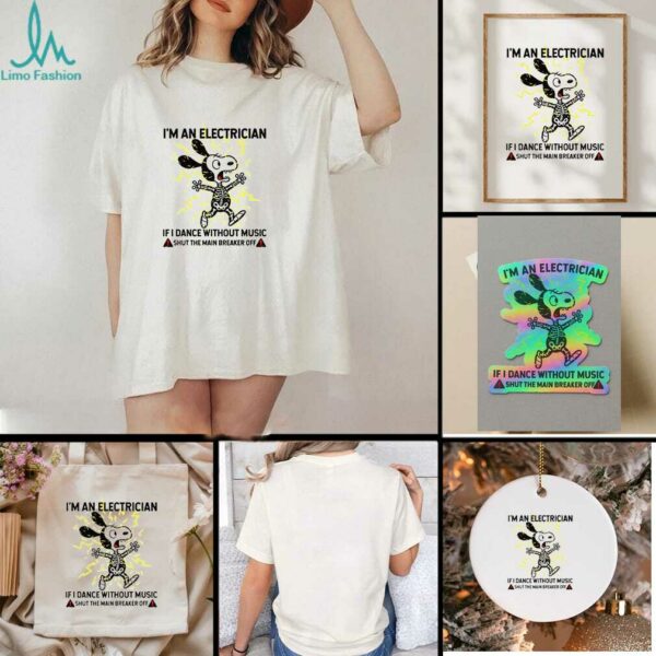 Snoopy skeleton I’m an electrician if I dance without music shut the main breaker off shirt