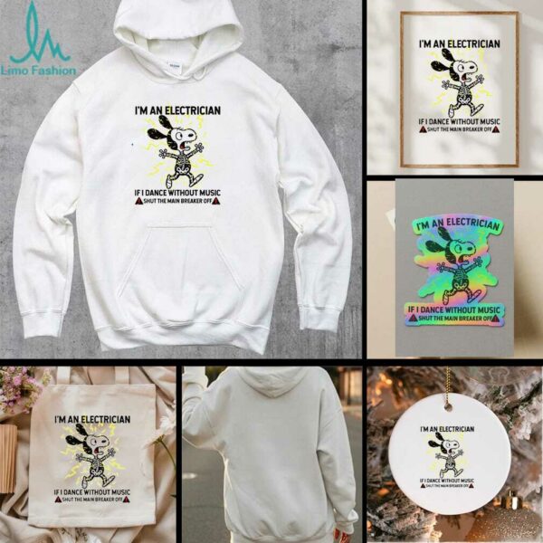 Snoopy skeleton I’m an electrician if I dance without music shut the main breaker off shirt