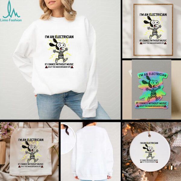 Snoopy skeleton I’m an electrician if I dance without music shut the main breaker off shirt