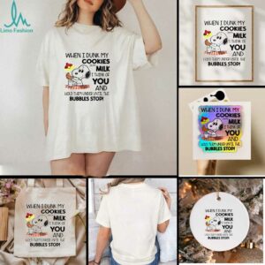 Snoopy when I dunk my cookies in my milk I think of you and hold them under until the bubbles stop shirt