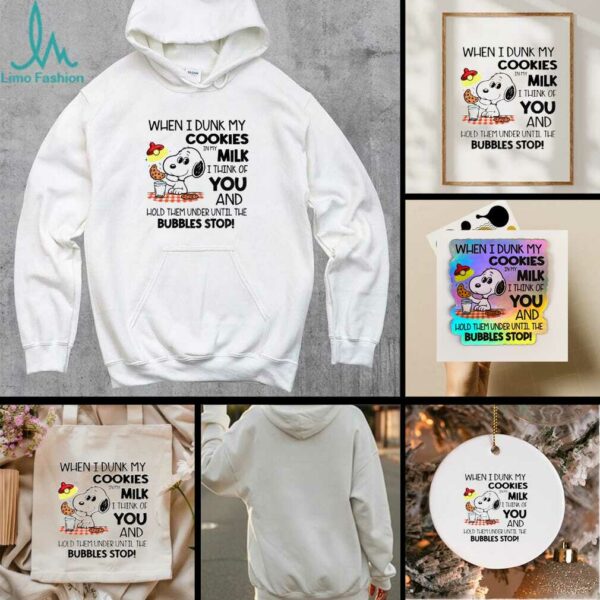 Snoopy when I dunk my cookies in my milk I think of you and hold them under until the bubbles stop shirt