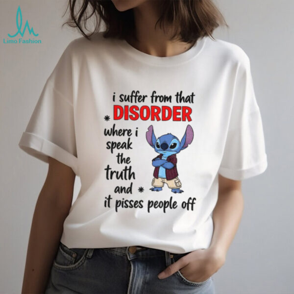 Stitch I suffer from that disorder where I speak the truth and it pisses people off shirt