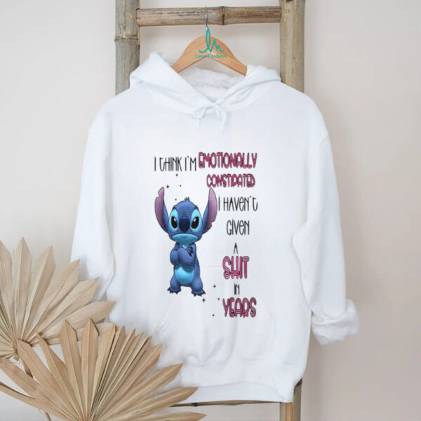 Stitch I think I’m emotionally constipated I haven’t given a shit in years shirt