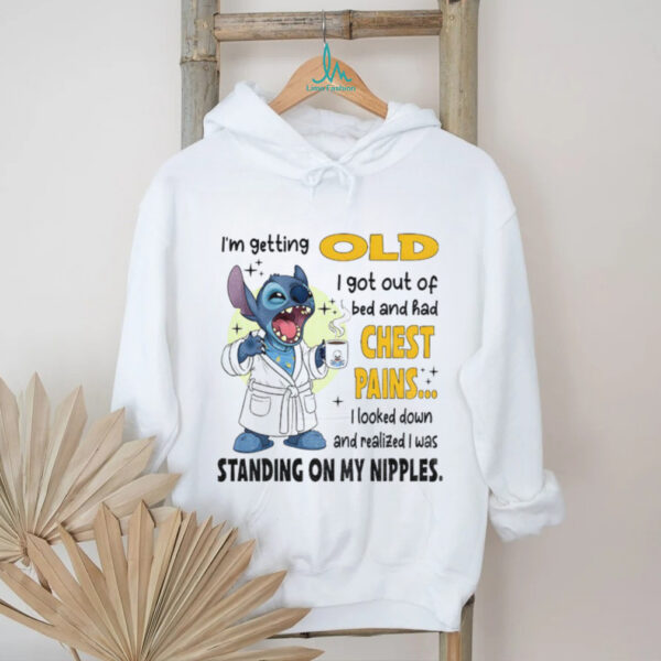 Stitch I’m getting old I got out of bed and had chest pains I looked down and realized I was shirt