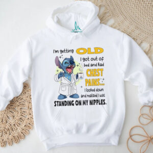 Stitch I’m getting old I got out of bed and had chest pains I looked down and realized I was shirt