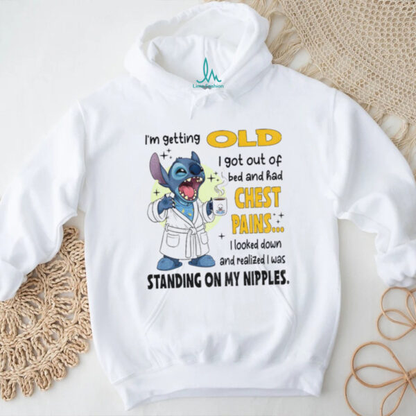 Stitch I’m getting old I got out of bed and had chest pains I looked down and realized I was shirt