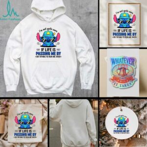 Stitch I’m not quite sure if life is passing me by or trying to run me over shirt