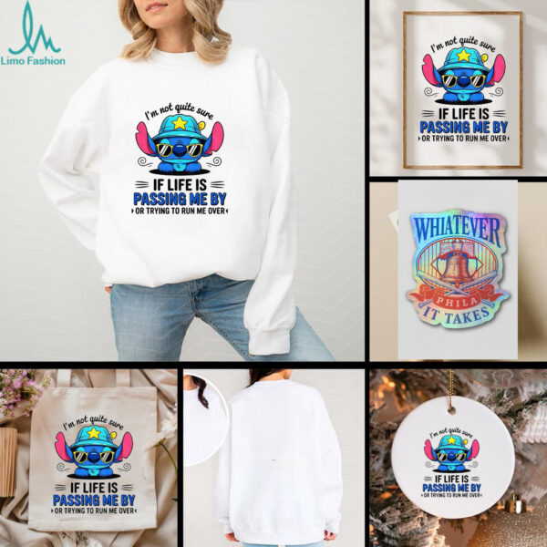 Stitch I’m not quite sure if life is passing me by or trying to run me over shirt