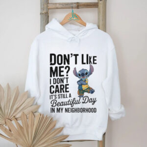 Stitch don’t like me I don’t care it’s still a beautiful day in my neighborhood shirt