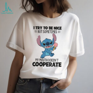 Stitch holding ice cream I try to be nice but sometimes my mouth doesn’t cooperate shirt