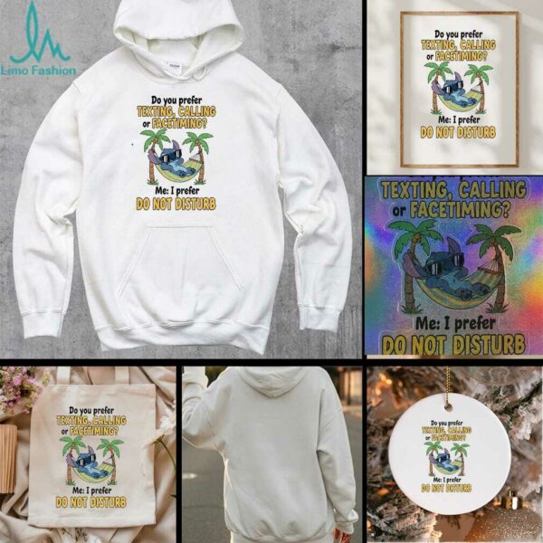 Stitch summer do you prefer texting calling or facetiming me I prefer do not disturb t shirt