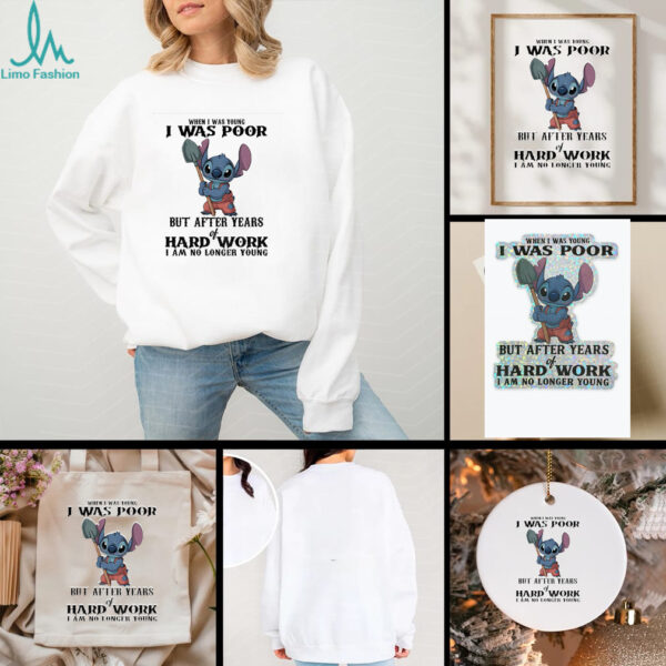 Stitch when I was young I was poor but after years of hard work I am no longer young t shirt