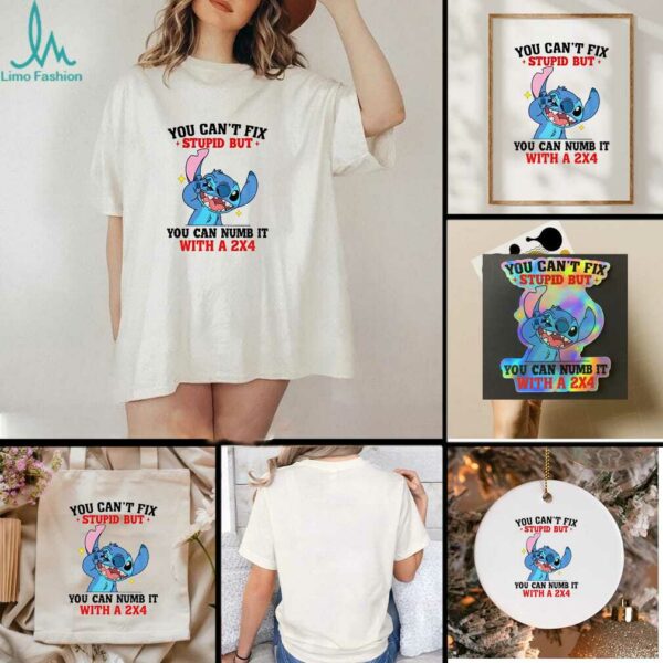 Stitch you can’t fix stupid but you can numb it with a 2×4 shirt