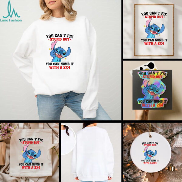 Stitch you can’t fix stupid but you can numb it with a 2×4 shirt