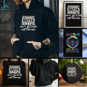 Straight outta shape but bitch Im tryin t shirt