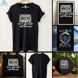 Straight outta shape but bitch Im tryin t shirt