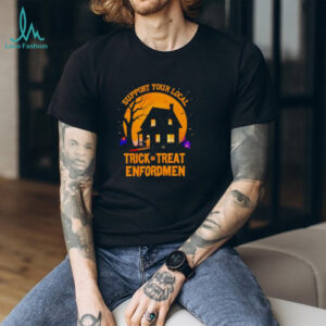 Support Your Local Trick Or Treat Enforcement Halloween Shirt