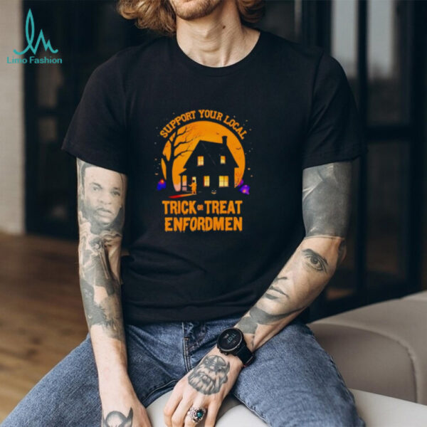Support Your Local Trick Or Treat Enforcement Halloween Shirt