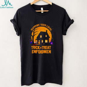 Support Your Local Trick Or Treat Enforcement Halloween Shirt