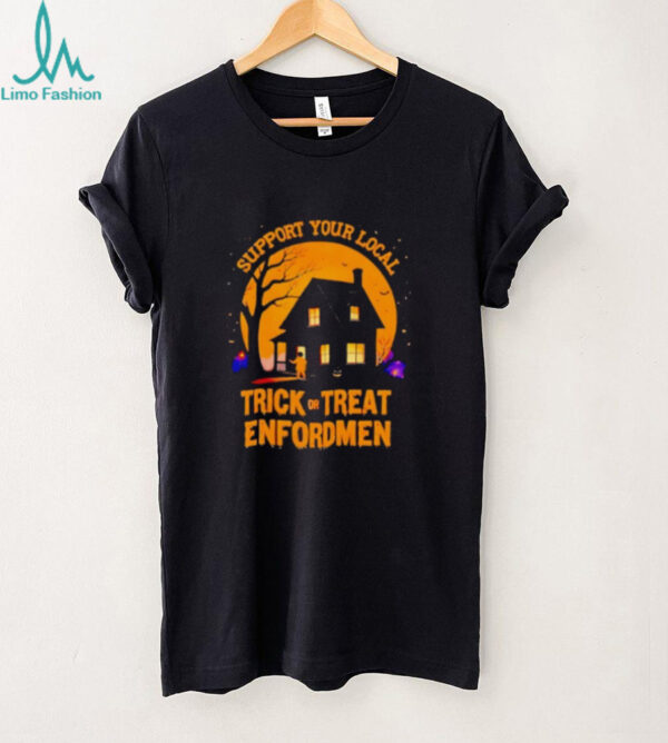 Support Your Local Trick Or Treat Enforcement Halloween Shirt