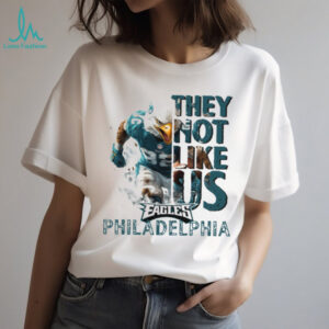 They not like us Eagles Shirt