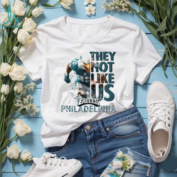 They not like us Eagles Shirt