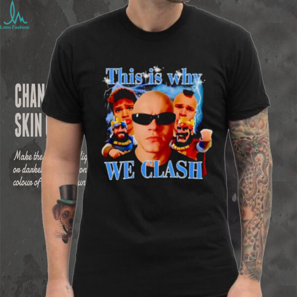 This Is Why We Clash gaming meme shirt