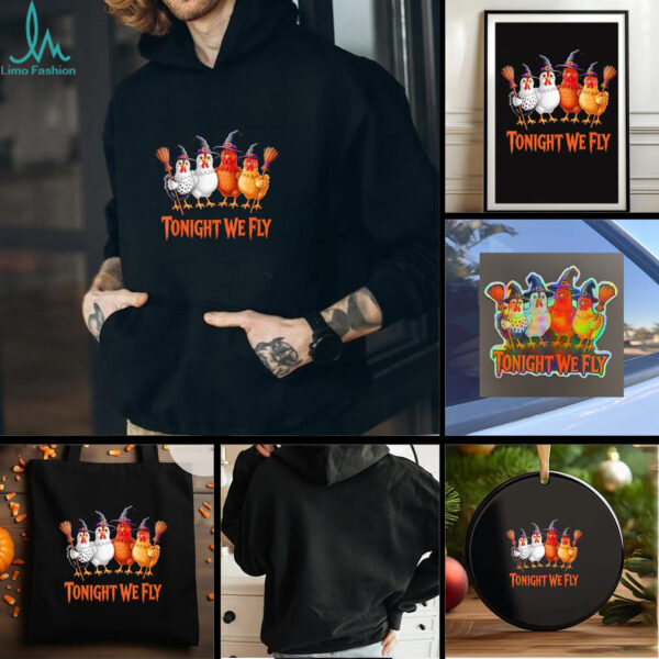 Tonight We Fly Funny Witch Chicken Halloween shirt