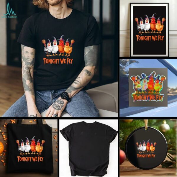 Tonight We Fly Funny Witch Chicken Halloween shirt