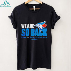 Toronto Blue Jays we are so back 2025 AL East champions MLB Postseason shirt