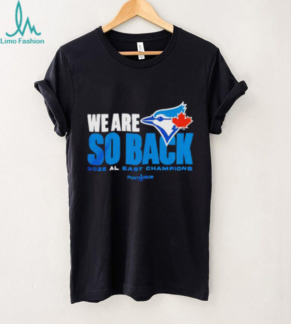 Toronto Blue Jays we are so back 2025 AL East champions MLB Postseason shirt