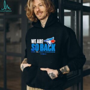 Toronto Blue Jays we are so back 2025 AL East champions MLB Postseason shirt