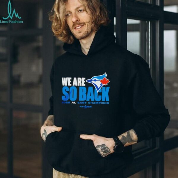Toronto Blue Jays we are so back 2025 AL East champions MLB Postseason shirt