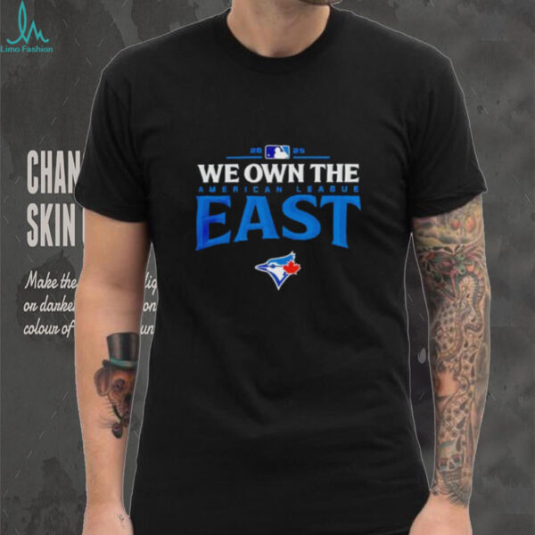 Toronto Blue Jays we own the American league East 2025 MLB division champions shirt