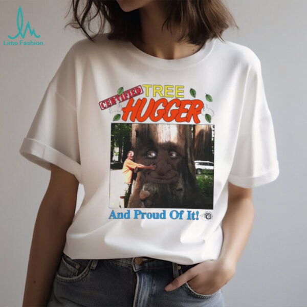 Tree Hugger and proud of it shirt