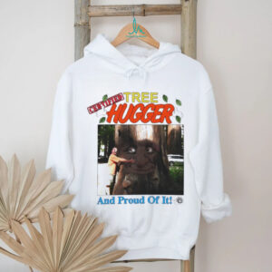 Tree Hugger and proud of it shirt