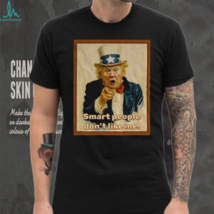 Trump x Uncle Sam smart people don’t like me vintage shirt