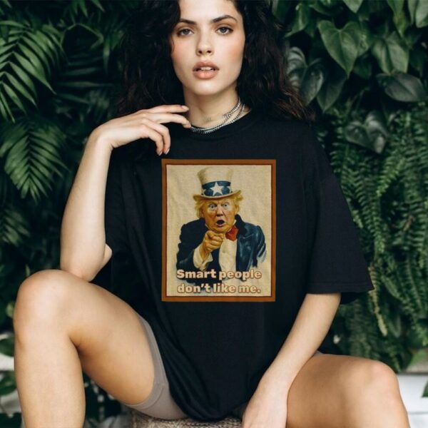 Trump x Uncle Sam smart people don’t like me vintage shirt
