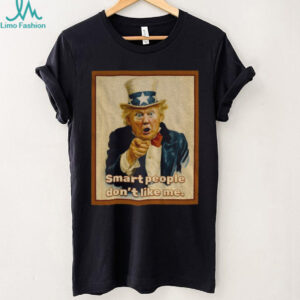 Trump x Uncle Sam smart people don’t like me vintage shirt